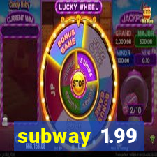 subway 1.99